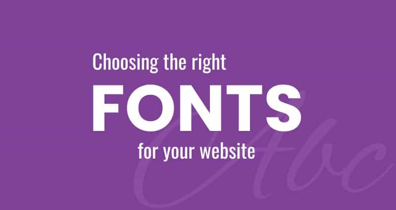 Choosing the right fonts for your website.
